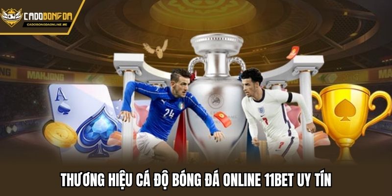 Thương hiệu cá độ bóng đá online 11BET uy tín