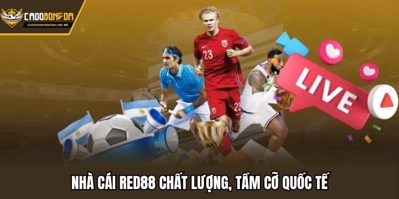 Nhà cái RED88 chất lượng, tầm cỡ quốc tế