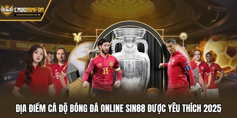 Địa điểm cá độ bóng đá online SIN88 được yêu thích 2025