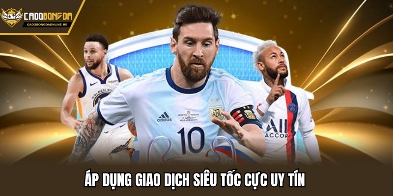 Áp dụng giao dịch siêu tốc cực uy tín