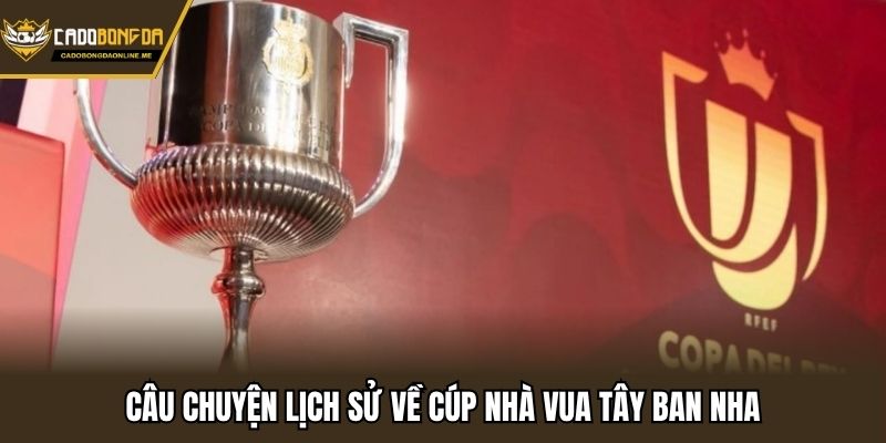Câu chuyện lịch sử về cúp nhà vua Tây Ban Nha