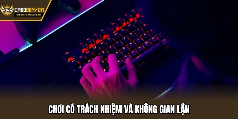Chơi có trách nhiệm và không gian lận