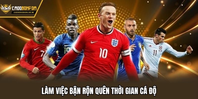 Cố gắng trở nên bận rộn để không nghĩ tới cá độ