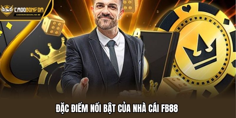 Đặc điểm nổi bật của nhà cái Fb88