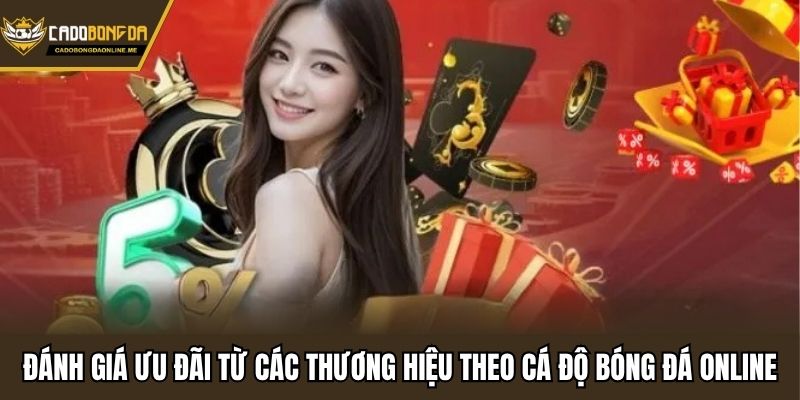 Đánh giá ưu đãi từ các thương hiệu theo cá độ bóng đá online