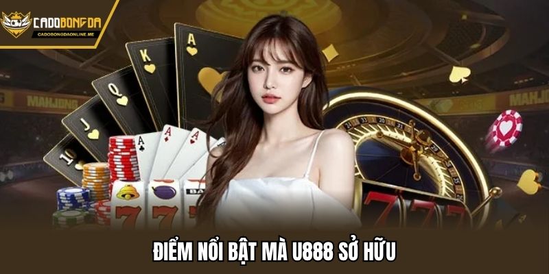 Điểm nổi bật mà U888 sở hữu