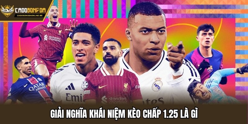 Giải nghĩa khái niệm kèo chấp 1.25 là gì