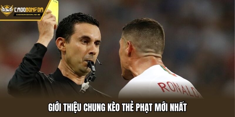 Giới thiệu chung kèo thẻ phạt mới nhất