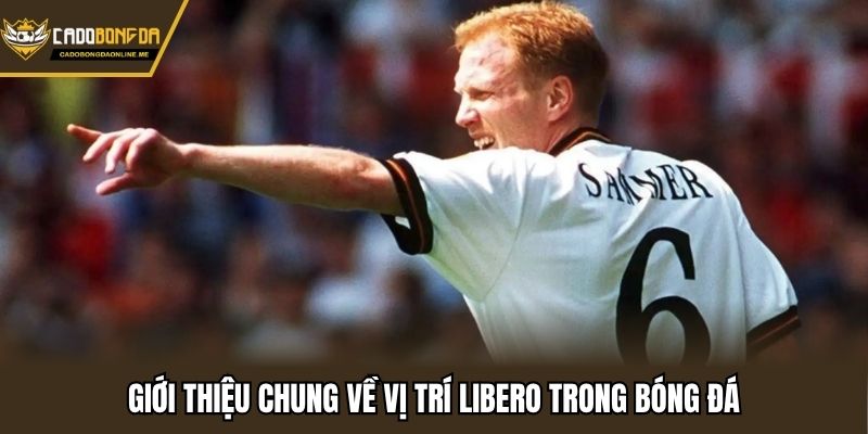 Giới thiệu chung về vị trí libero trong bóng đá