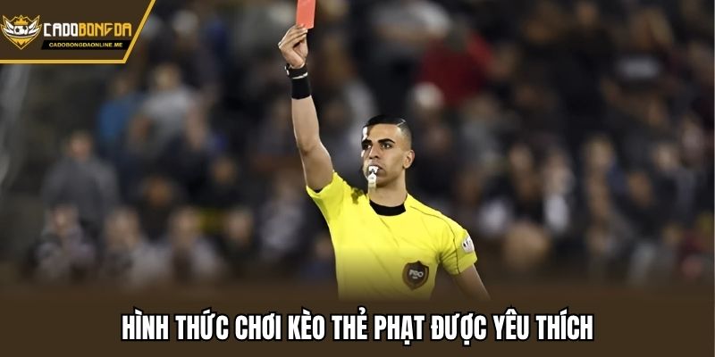 Hình thức chơi kèo thẻ phạt được yêu thích