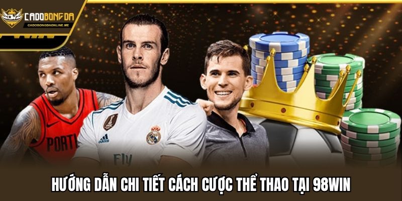 Hướng dẫn chi tiết cách cược thể thao tại 98win