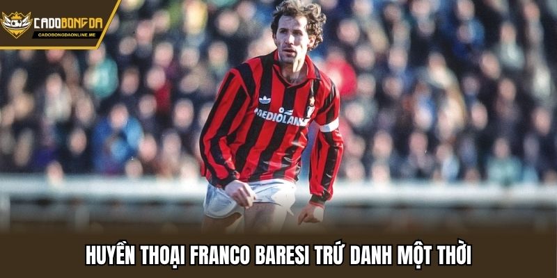Huyền thoại Franco Baresi trứ danh một thời
