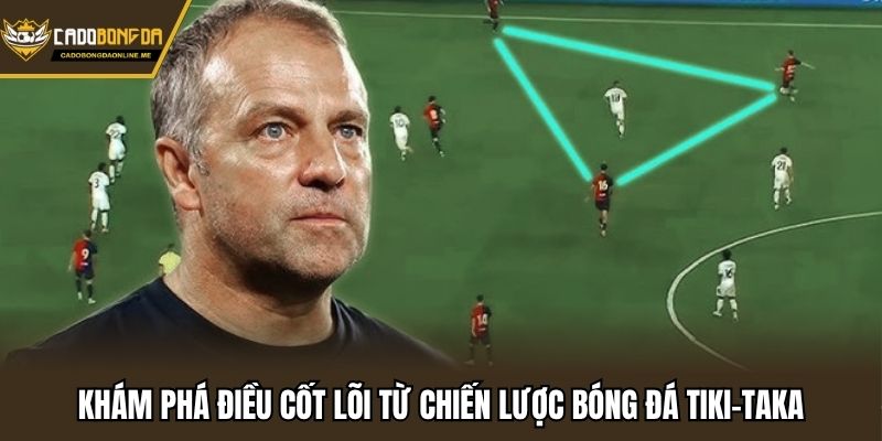 Khám phá điều cốt lõi từ chiến lược bóng đá Tiki-Taka