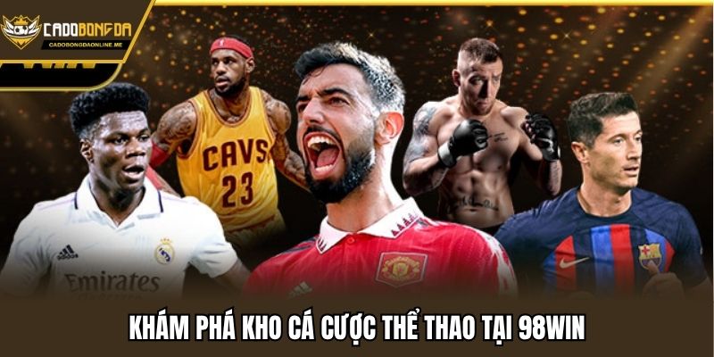 Khám phá kho cá cược thể thao tại 98win