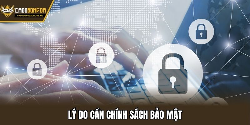Lý do cần chính sách bảo mật