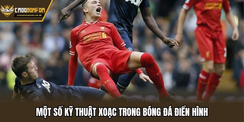 Một số kỹ thuật xoạc trong bóng đá điển hình