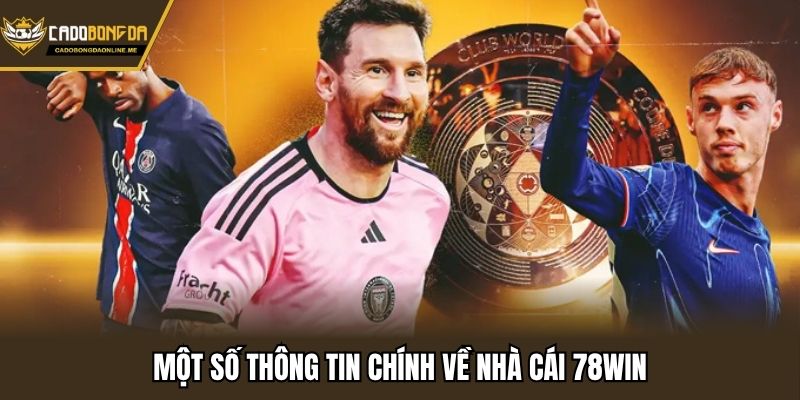 Một số thông tin chính về nhà cái 78win