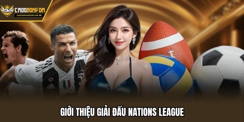 Nations League được UEFA tổ chức với 55 đội tham gia