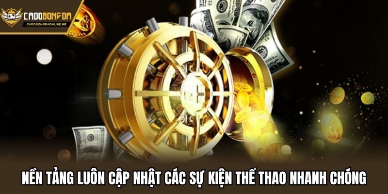 Nền tảng luôn cập nhật các sự kiện thể thao nhanh chóng