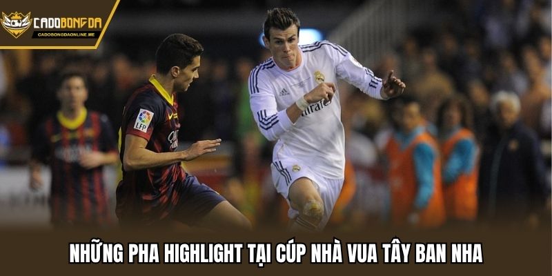 Những pha highlight tại cúp nhà vua Tây Ban Nha