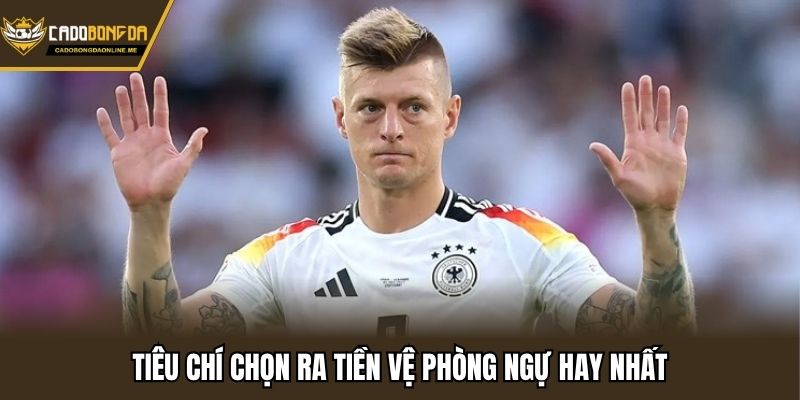 Tiêu chí chọn ra tiền vệ phòng ngự hay nhất