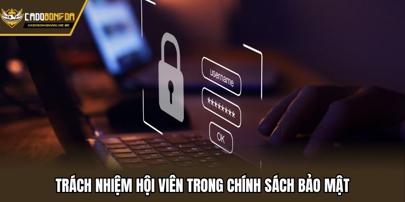 Trách nhiệm hội viên trong chính sách bảo mật