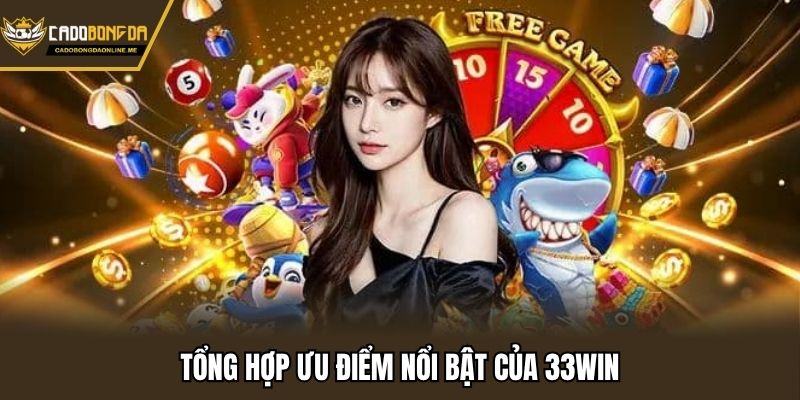 Tổng hợp ưu điểm nổi bật của 33WIN
